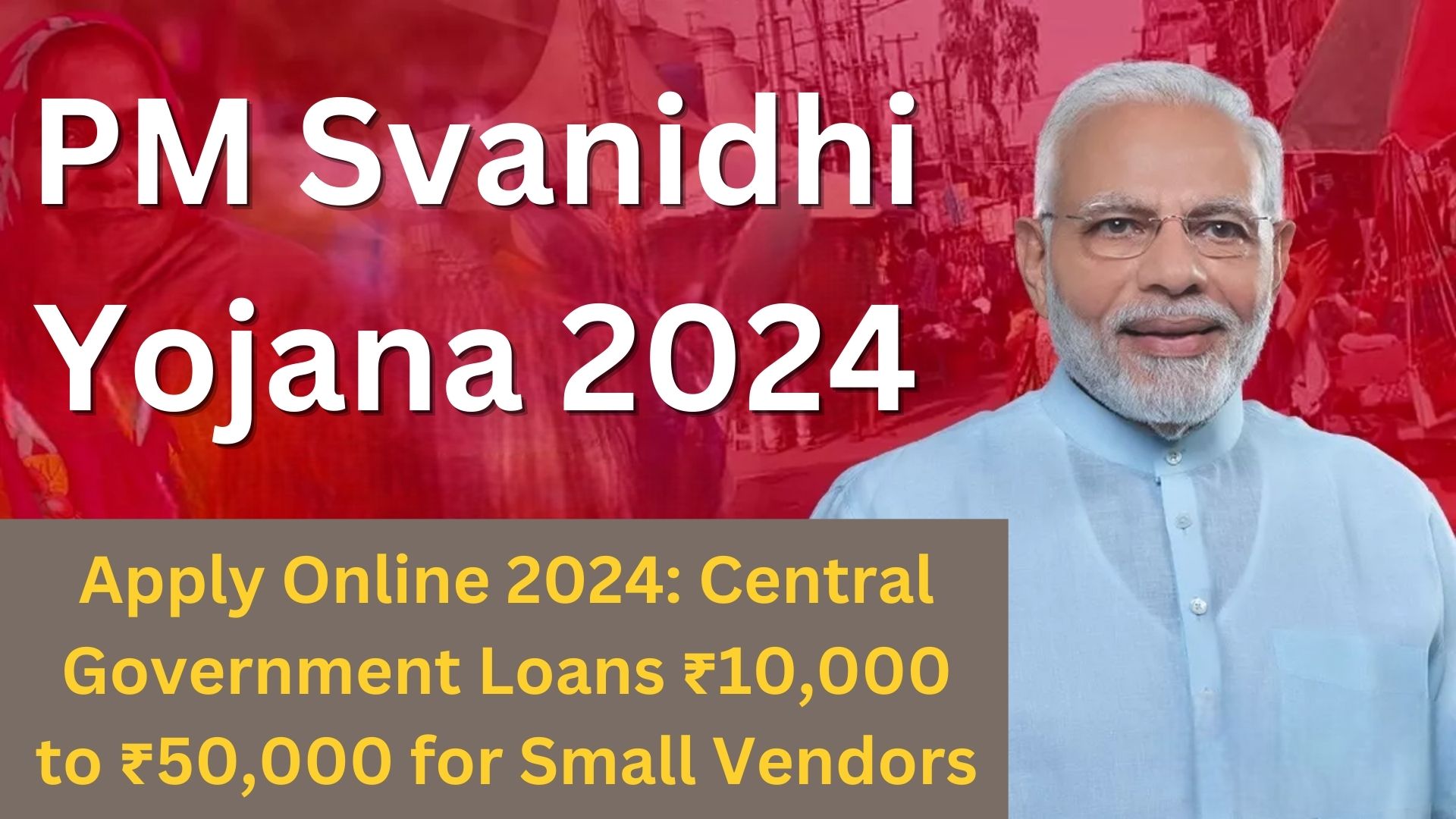 PM Svanidhi Yojana Apply Online 2024: Central Government Loans ₹10,000 to ₹50,000 for Small Vendors – All You Need to Know